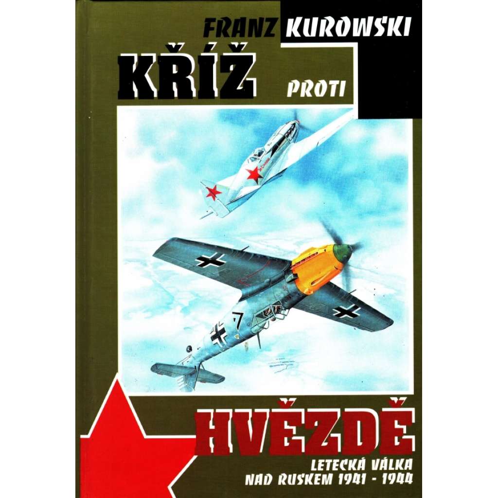 Kříž proti hvězdě - letecká válka nad Ruskem 1941-1944 [Německo, letectví, letadla]