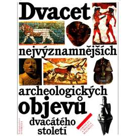 Dvacet nejvýznamnějších archeologických objevů dvacátého století (edice: Členská knižnice) [archeologie, mj. i Věstonická Venuše, Lascaux, Ur, Babylón]