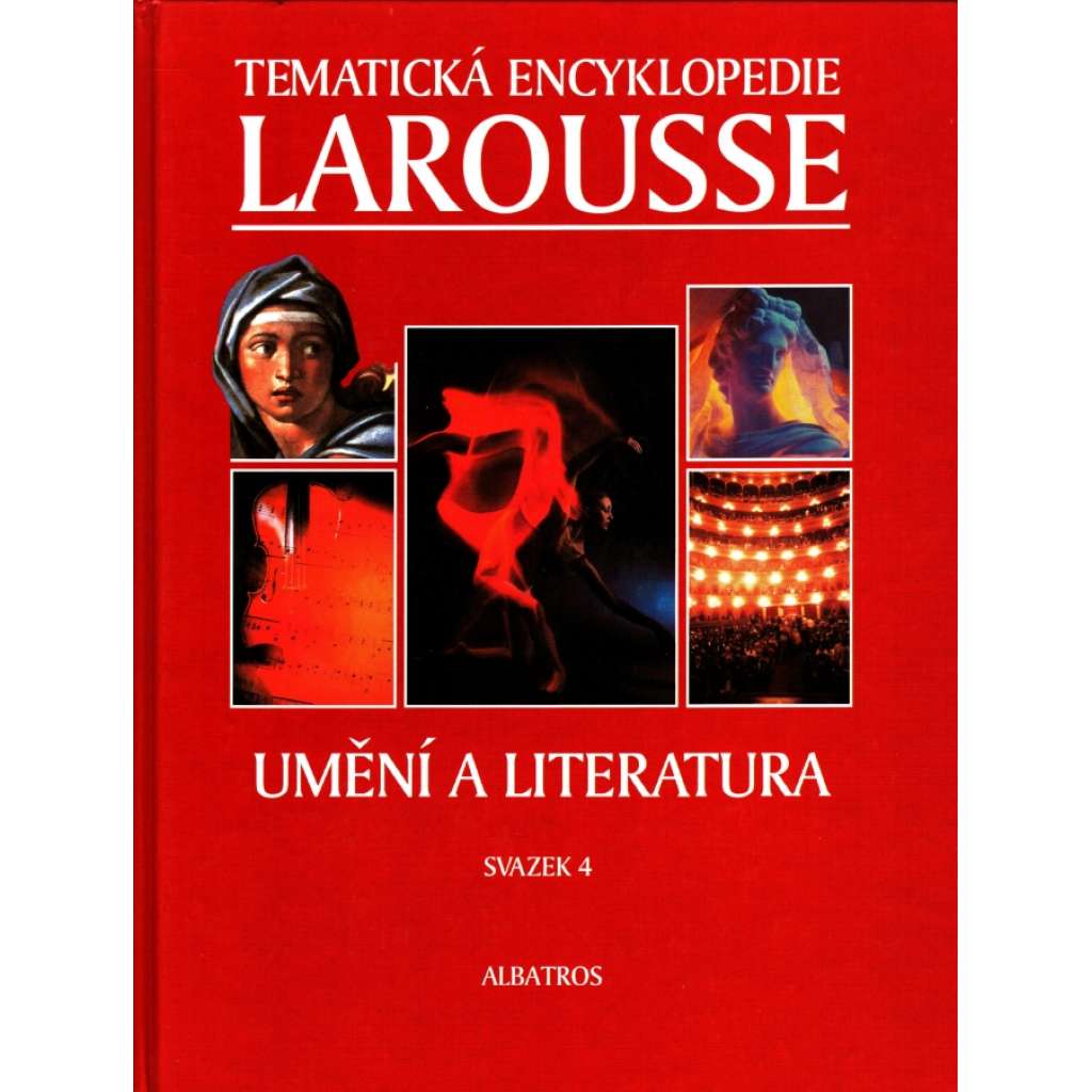 UMĚNÍ A LITERATURA sv. 4./ Tematická encyklopedie Larousse