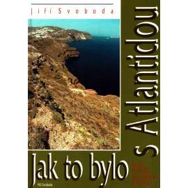 Jak to bylo s Atlantidou. Nový pohled na starou záhadu [Atlantida, legenda o bájné zemi]