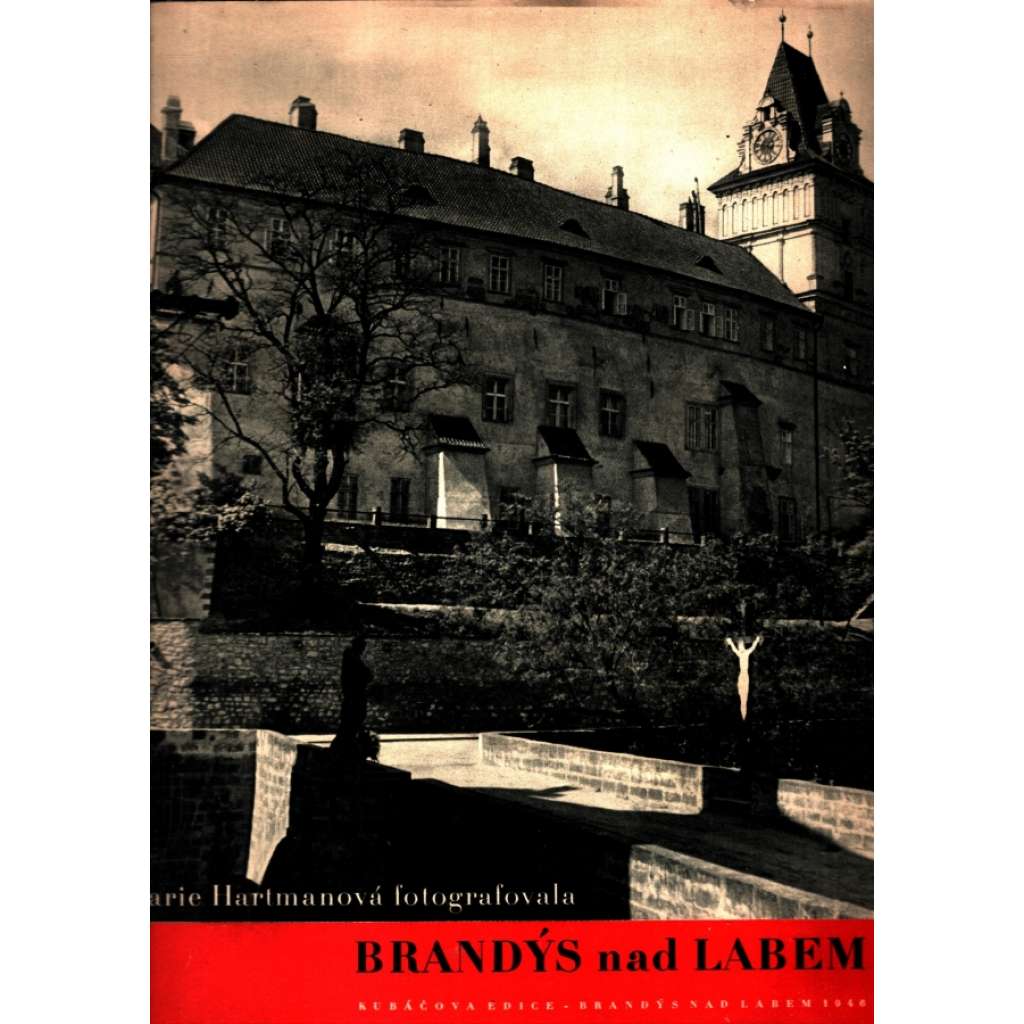 Marie Hartmanová fotografovala Brandýs nad Labem (edice: Kubáčova edice 1946) [fotografie, historie, architektura]