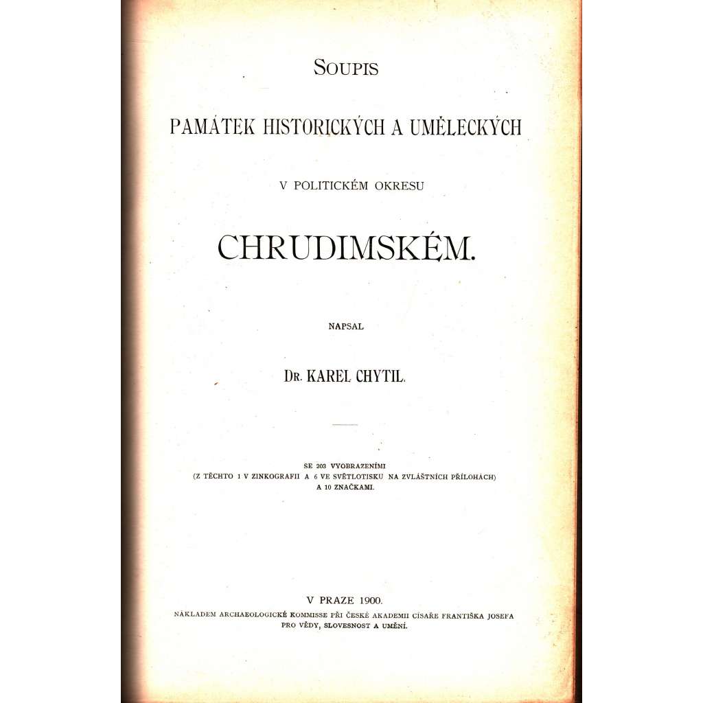 Soupis památek historických a uměleckých (Chrudim) v okresu chrudimském (okres chrudimský)  [zámky, kostely, stavby, křesťanské církevní umění, starožitnosti, obrazy]