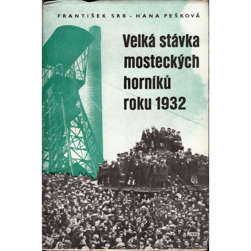 Velká stávka mosteckých horníků roku 1932 (edice: Tvář století, sv. 37) [Most, mostecká stávka, horníci, hornictví, politika]
