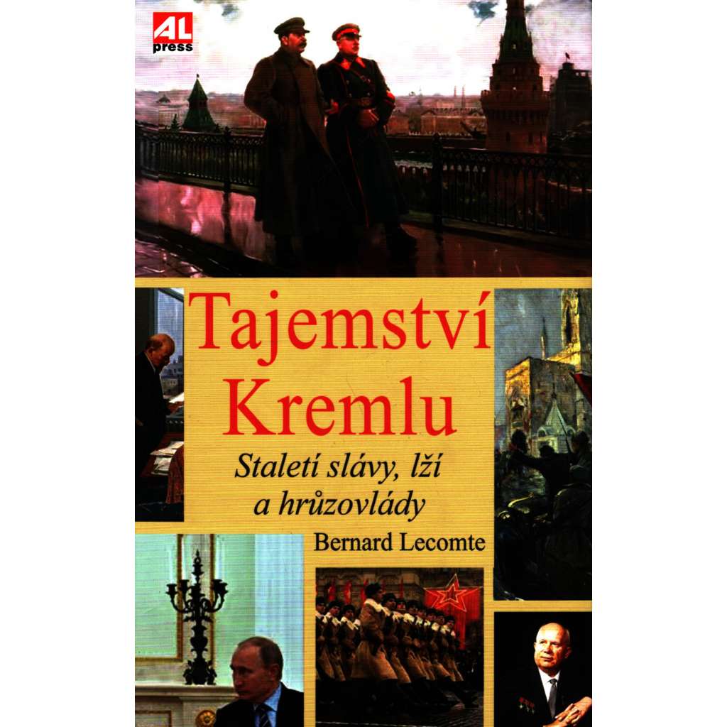Tajemství Kremlu. Staletí slávy, lží a hrůzovlády (Kreml, Rusko, politika, mj. Josif Stalin, V. I. Lenin, M. Gorbačov, Jurij Andropov, Leonid Brežněv, Nikita Chruščov)