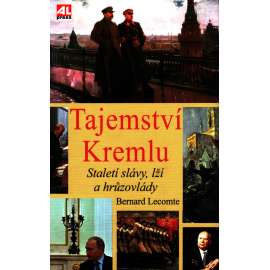 Tajemství Kremlu. Staletí slávy, lží a hrůzovlády (Kreml, Rusko, politika, mj. Josif Stalin, V. I. Lenin, M. Gorbačov, Jurij Andropov, Leonid Brežněv, Nikita Chruščov)