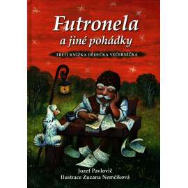 Futronela a jiné pohádky. Třetí knížka dědečka Večerníčka (Slovenské pohádky, Slovensko, mj. Včelka Agáta, Nemoc k pláči, Sova Sofie, Balónky, Dědečkovy oříšky, Květovaná okna)