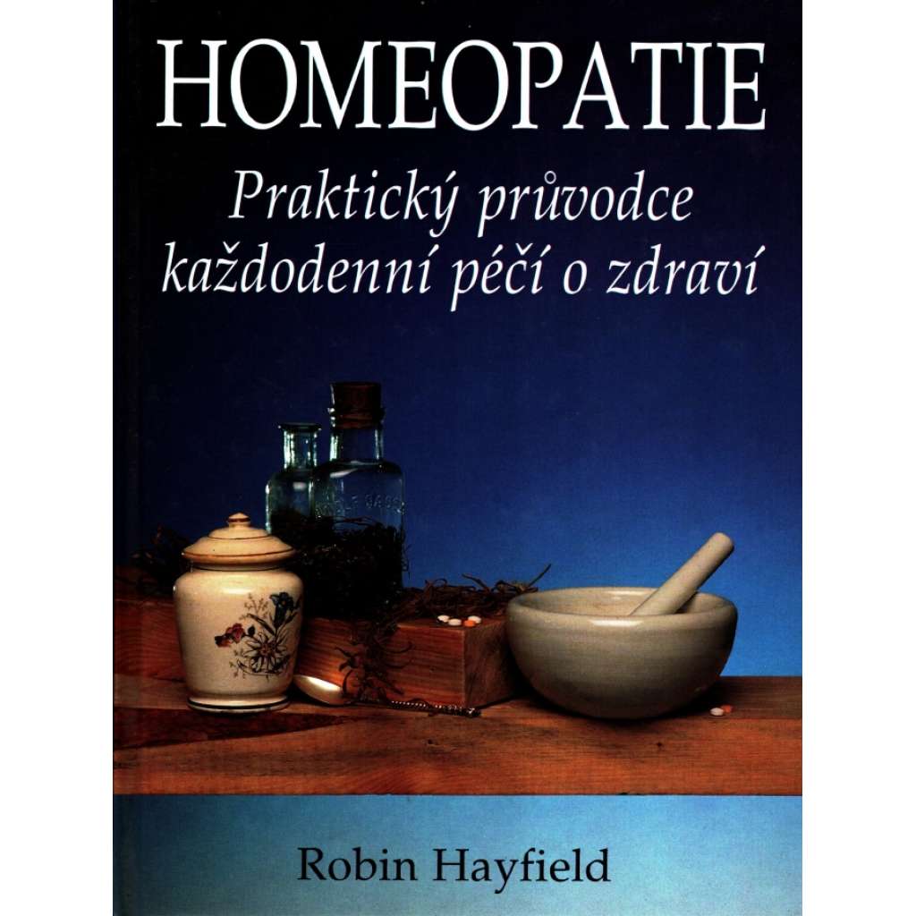 Homeopatie Praktický průvodce každodenní péčí o zdraví