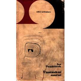 Fantaskní umění, jeho vývoj a souvislosti (edice: Orientace, sv. 1) [studie, psychologie, mj. Psychologická východiska, Fantaskno a fantazie, Zjevy a etapy, Prožitek fantazie; manýrismus, moderní umění]