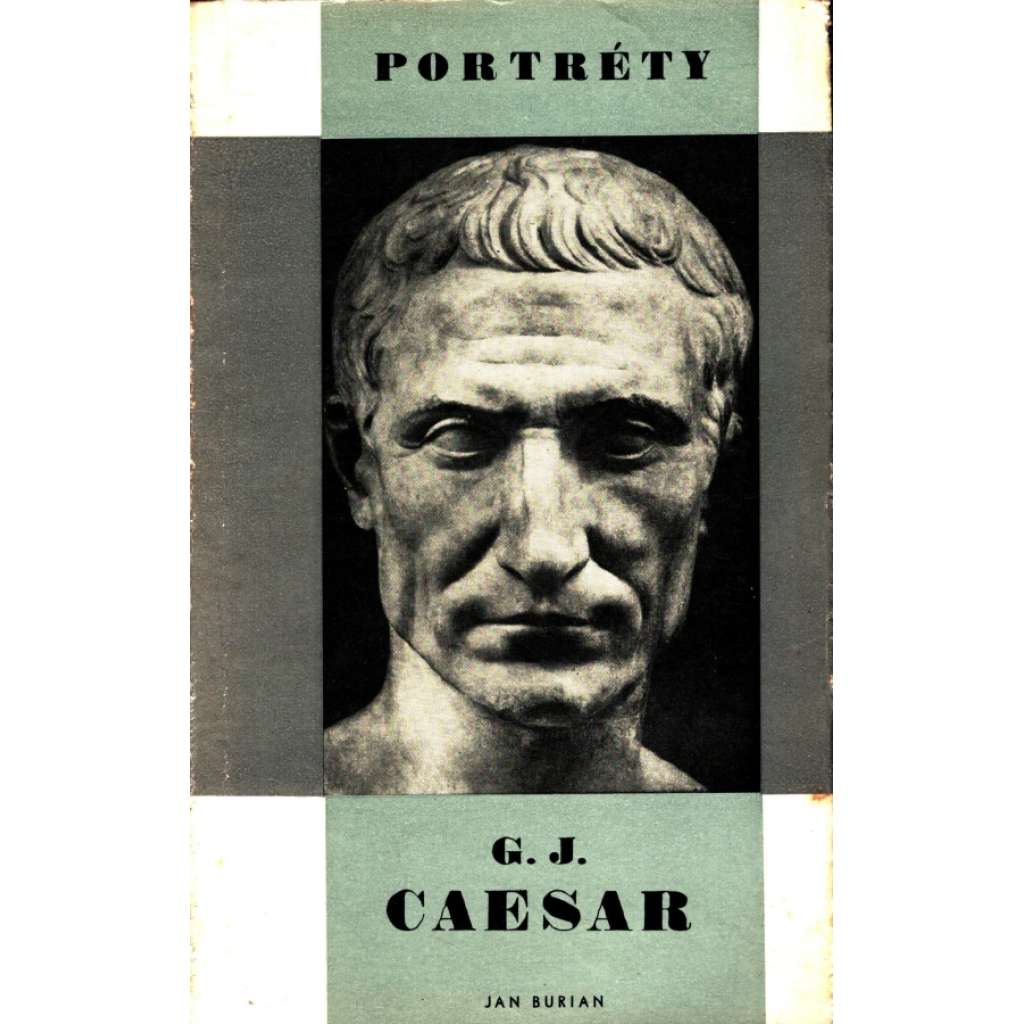 G. J. Caesar (edice: Portréty, sv. 4) [Gaius Julius Caesar, životopis, Římská říše, antika, politika]