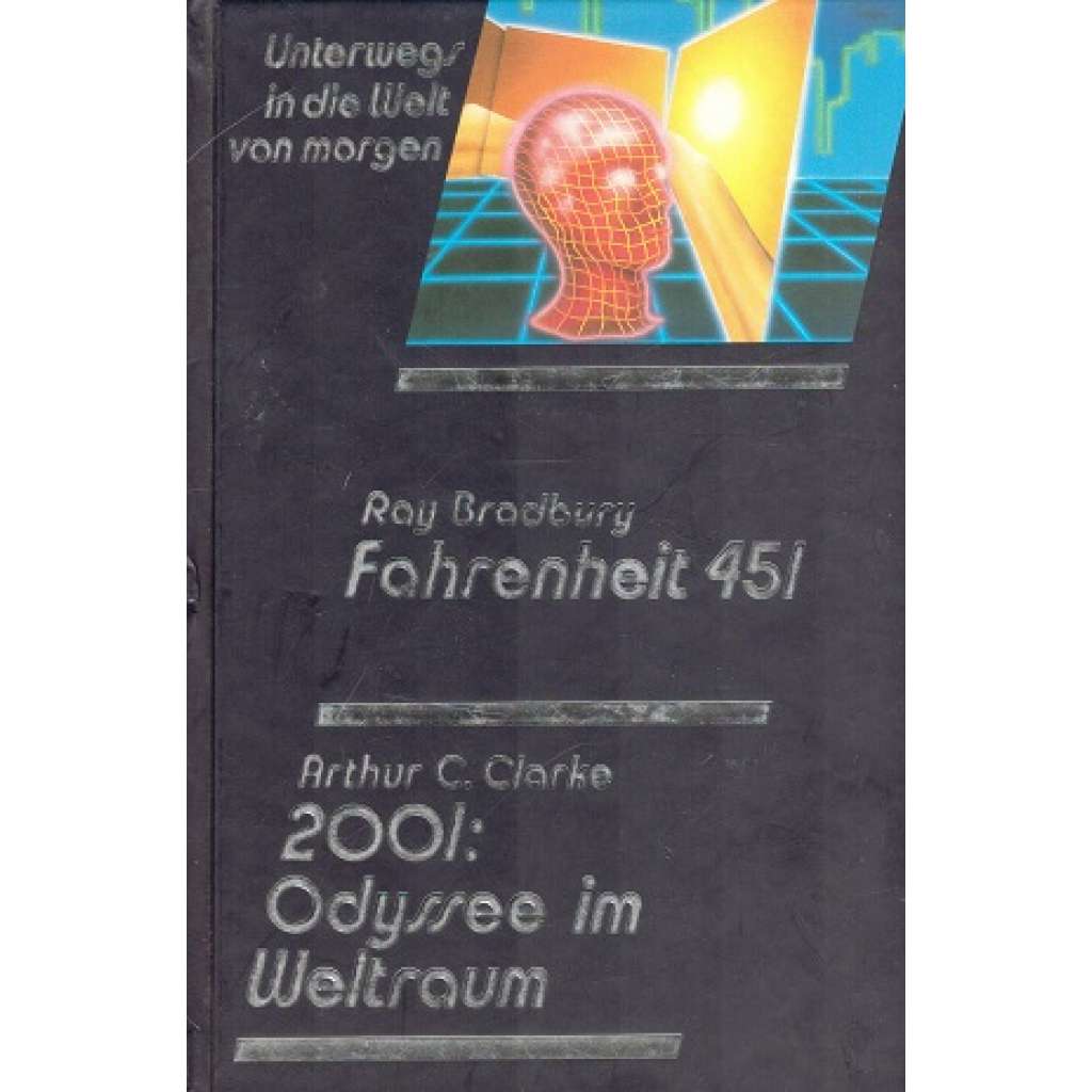Unterwegs in die Welt von morgen. Fahrenheit 451. 2001: Odyssee im Weltraum (451 stupňů Fahrenheita. 2001: Vesmírná odysea]
