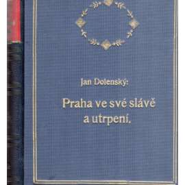 Praha ve své slávě a utrpení [Pragensie, historie, umění)