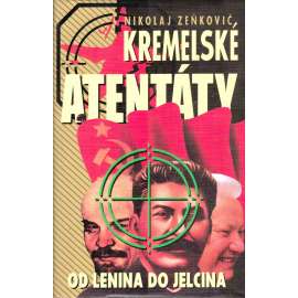 Kremelské atentáty. Od Lenina po Jelcina (historie, Rusko, SSSR, Moskva, Kreml, komunismus)