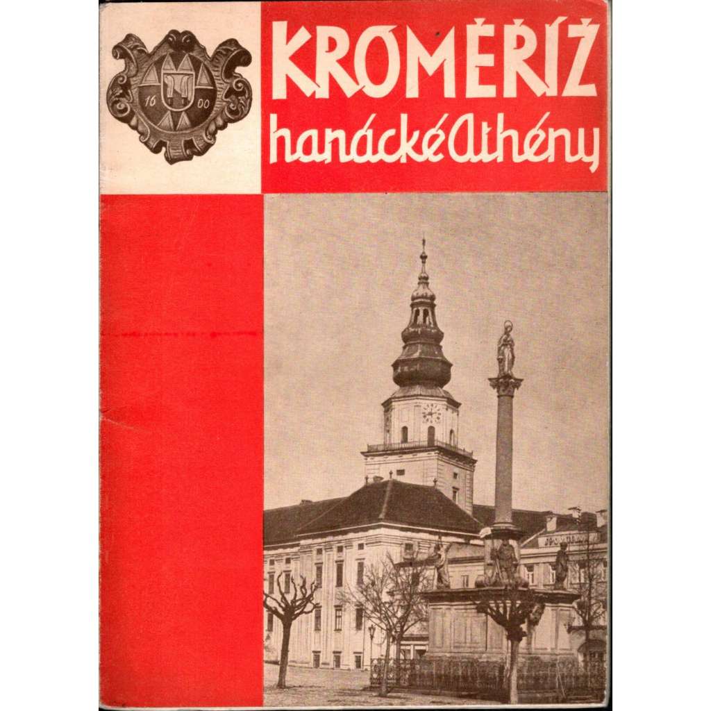 Kroměříž. Hanácké Athény (průvodce, historie, architektura, mj. i Tizian, Van Dyck)