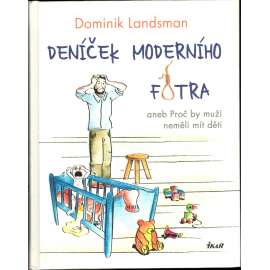 Deníček moderního fotra, aneb Proč by muži neměli mít děti (psychologie, rodina)
