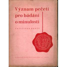 Význam pečetí pro bádání o minulosti (pečetě, sfragistika, pomocné vědy historické)