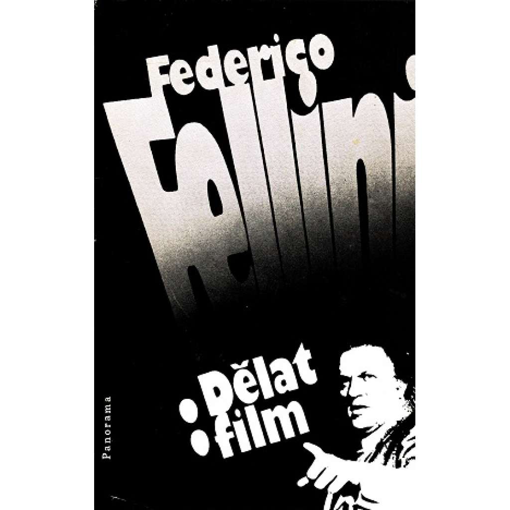 Dělat film (edice: Dramatická umění) [film, kinematografie, rezišér, mj. Ginger a Fred, Zkouška orchestru, Amarcord, Roma, Sladký život)