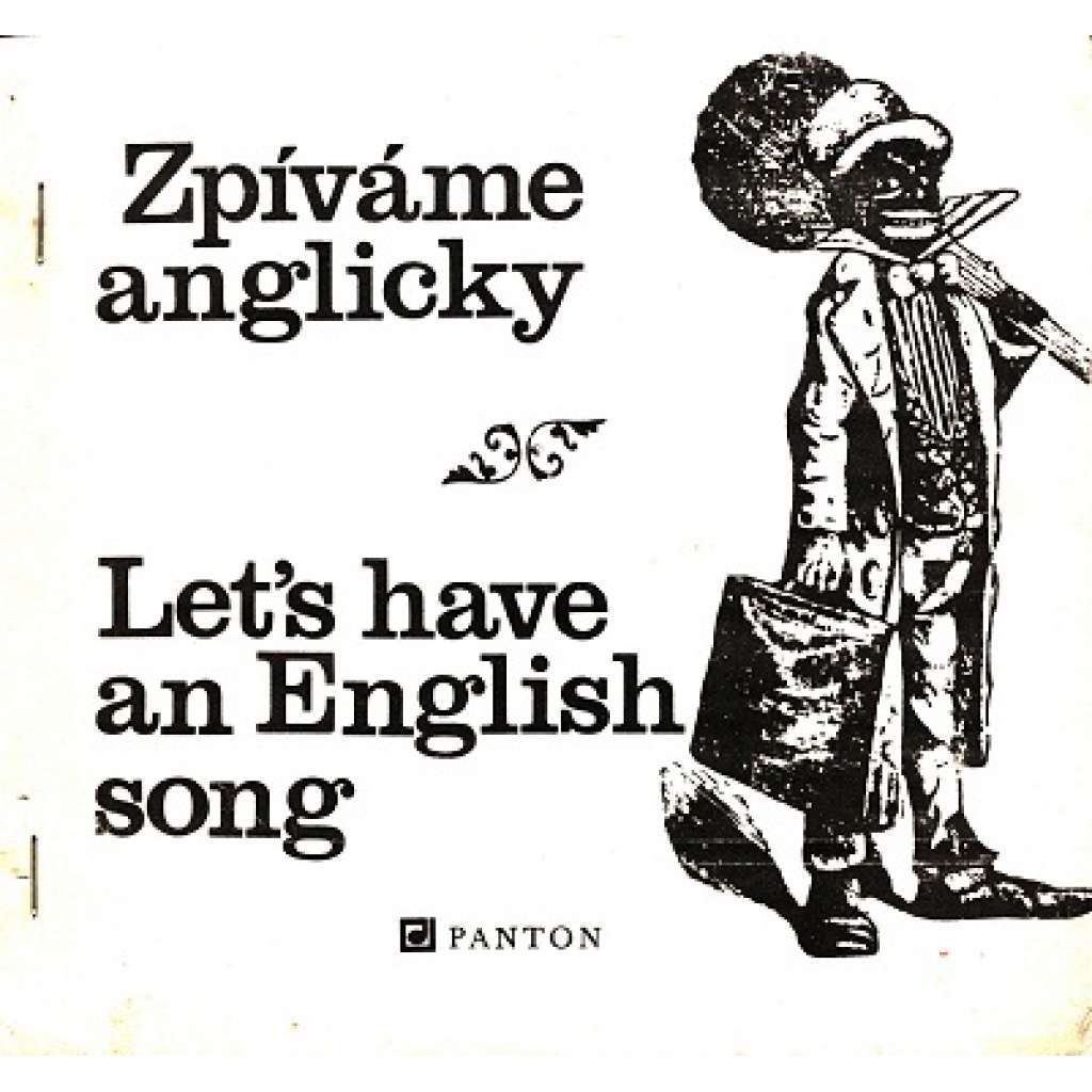 Zpíváme anglicky. Let’s have an English song (texty písní, noty, mj. God save the Queen, John Peel, Good King Wenceslas, Jingle Bells, My Bonnie, Clementine)