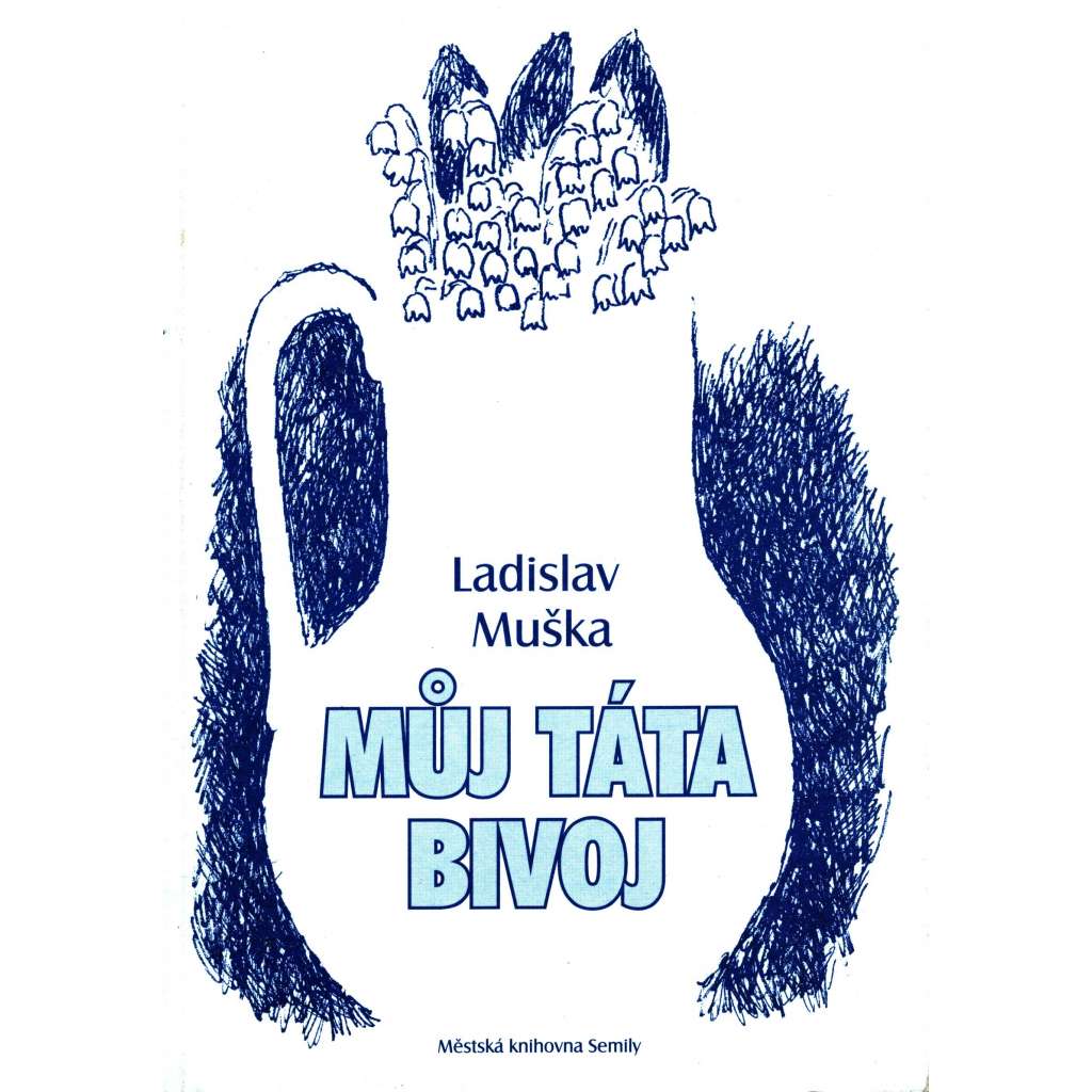 Můj táta Bivoj (povídky, Semily, podpis Ladislav Muška)