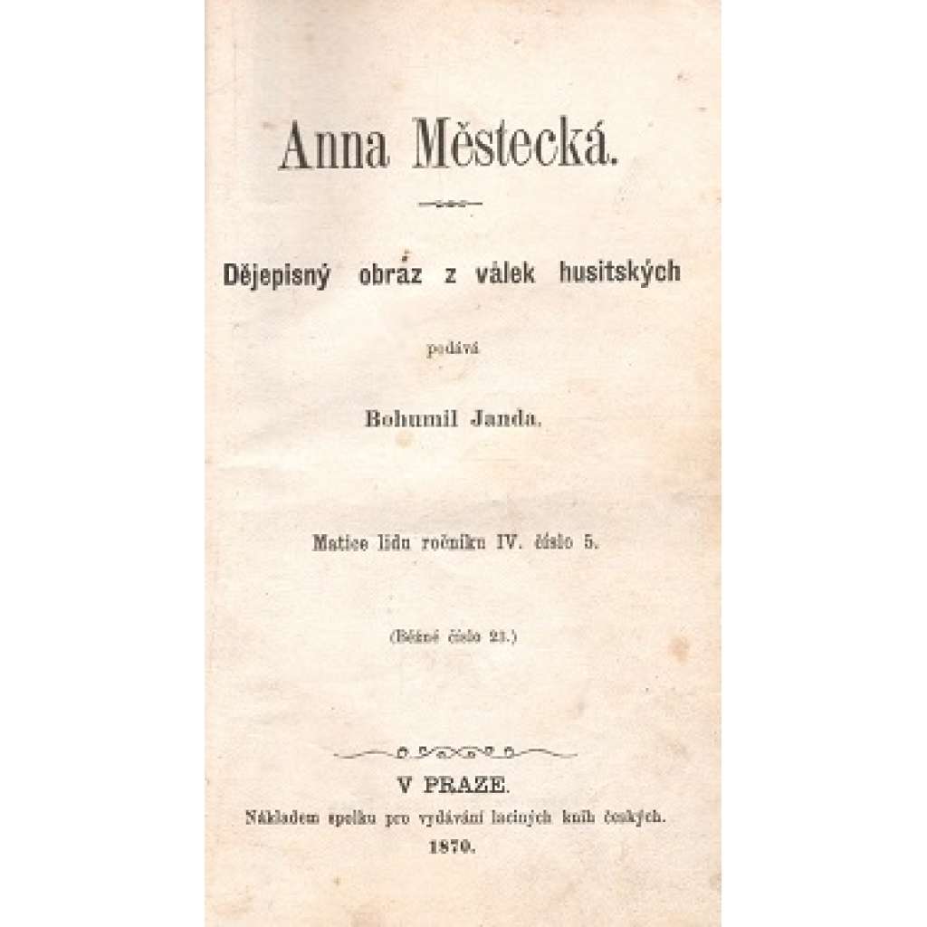 Anna Městecká. Dějepisný obraz z válek husitských;  Panna orleanská (edice: Matice lidu, č. 5, č. 6) [historické romány, Husitství; Jana z Arcu]