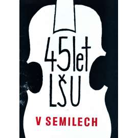 Čtyřicet pět let Lidové školy umění v Semilech (Lidová škola umění) + leták [Semily, hudba, umění, mj. i Vladimír Komárek)