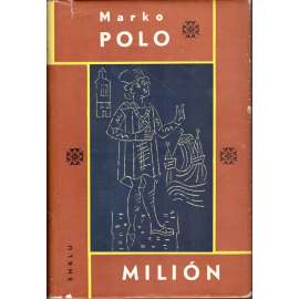 Milion - Marco Polo [Živá díla minulosti, sv. 28; středověký cestopis, cesta do východní Asie, Čína, Mongolsko, Persie, O zvycích a poměrech ve východních krajích]