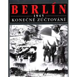 BERLÍN 1945 KONEČNÉ ZÚČTOVÁNÍ (2 sv. Válka)