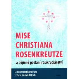Mise Christiana Rosenkreutze a dějinné poslání rosikruciánství (filozofie, náboženství, mj. Rudolf Steiner) HOL