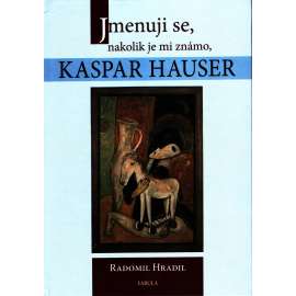Jmenuji se, nakolik je mi známo, Kaspar Hauser (biografie) HOL