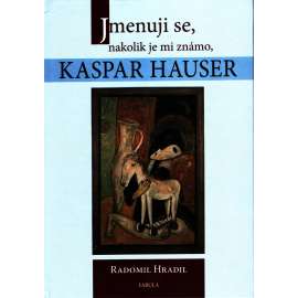 JMENUJI SE, NAKOLIK JE MI ZNÁMO KASPAR HAUSER