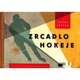 Zrcadlo hokeje. Názorná metodika ledního hokeje (lední hokej, příručka, pravidla)