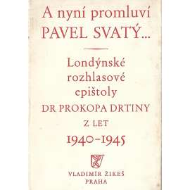 A nyní promluví Pavel Svatý...Londýnské rozhlasové epištoly Dr. Prokopa Drtiny z let 1940-1945 (druhá světová válka, exil, politika)