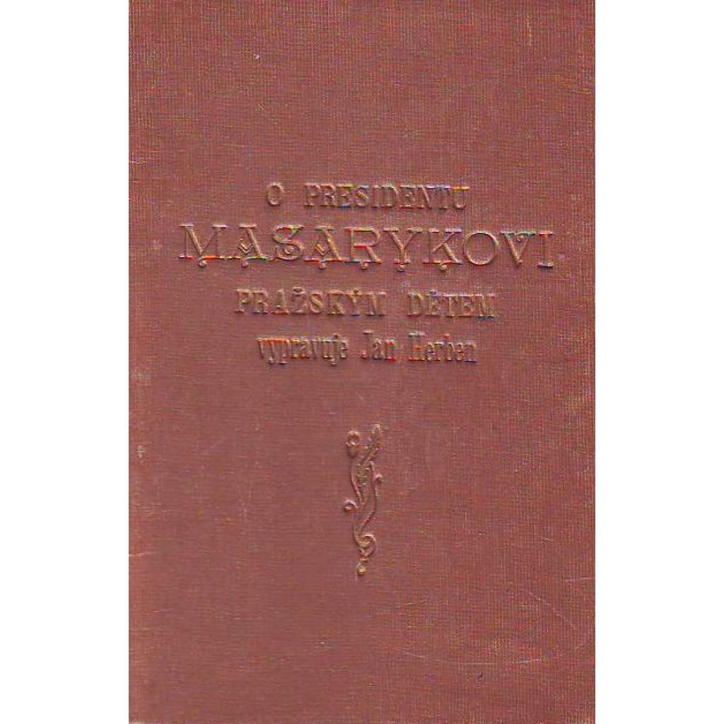 O presidentu Masarykovi pražským dětem (Tomáš G. Masaryk, prezident, politika, Československo)