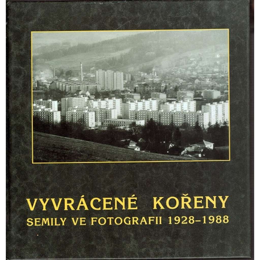 Vyvrácené kořeny. Semily ve fotografii 1928-1988 (Vlastivěda, fotografie)