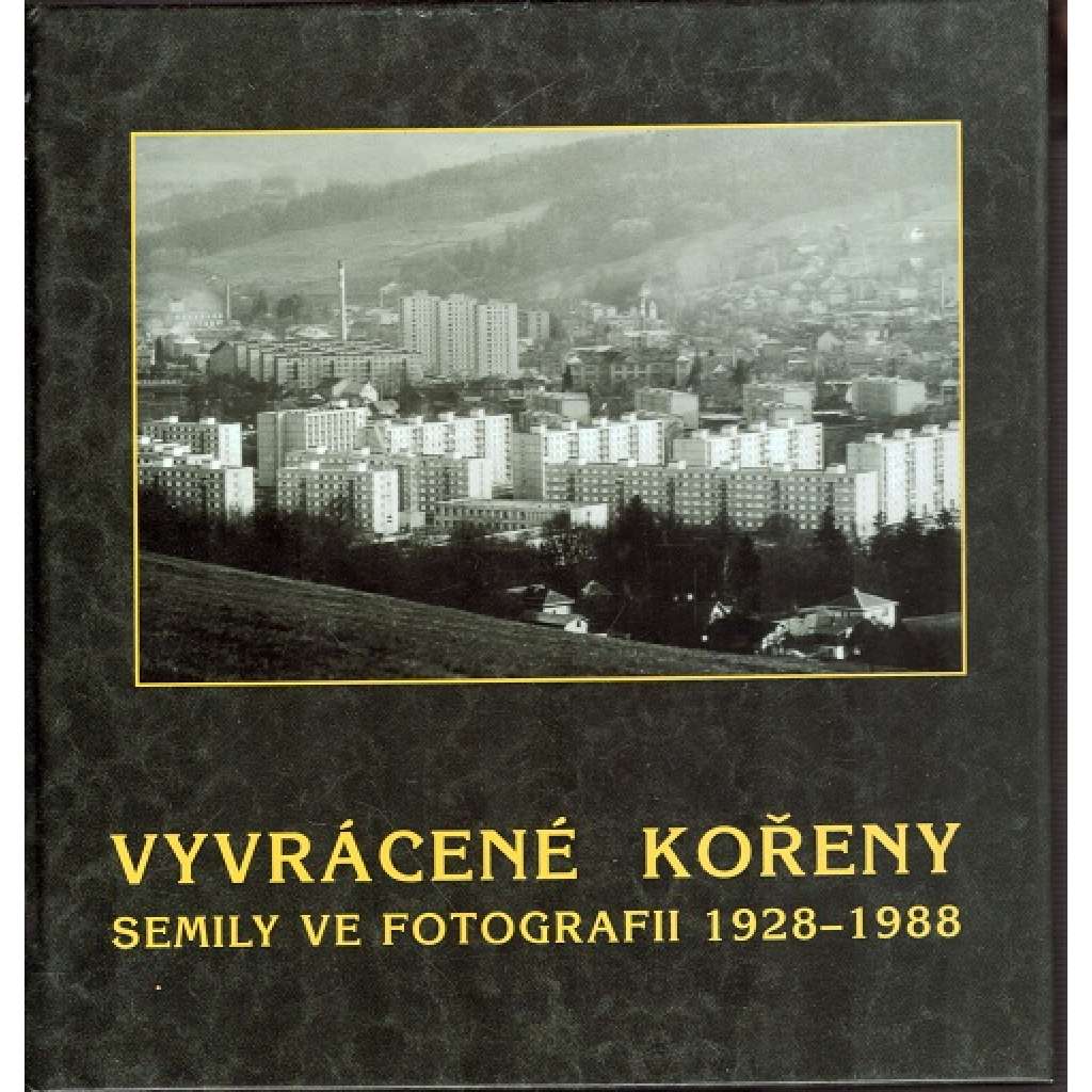 VYVRÁCENÉ KOŘENY - Semily ve fotografii 1928 - 1988