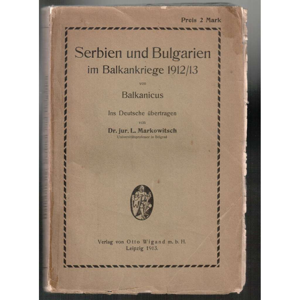 Serbien und Bulgarien im Balkankriege 1912/13 [balkánská válka]