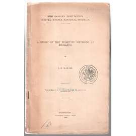 A Study of the Primitive Methods of Drilling [různé historické metody vrtání]