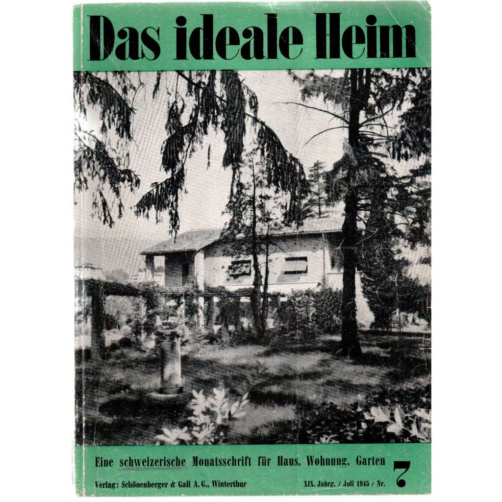 Das ideale Heim: Schweizerische Monatsschrift für Haus, Wohnung, Garten. Heft Nr.7, Juli 1945 (XIX. Jahrgang)