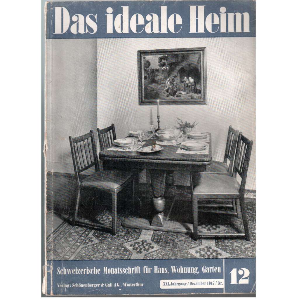 Das ideale Heim: Schweizerische Monatsschrift für Haus, Wohnung, Garten. Heft Nr. 12, Dezember 1947 (XXI. Jahrgang)