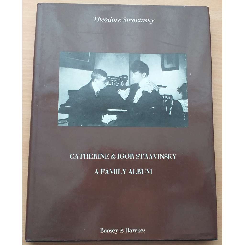 Catherine & Igor Stravinsky. A Family Album [rodinné album hudebního skladatele]