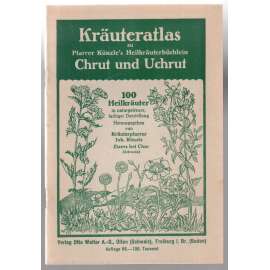 Kräuteratlas zu Pfarrer Künzle´s Heilkräuterbüchlein Chrut und Uchrut [botanika, léčivé rostliny]