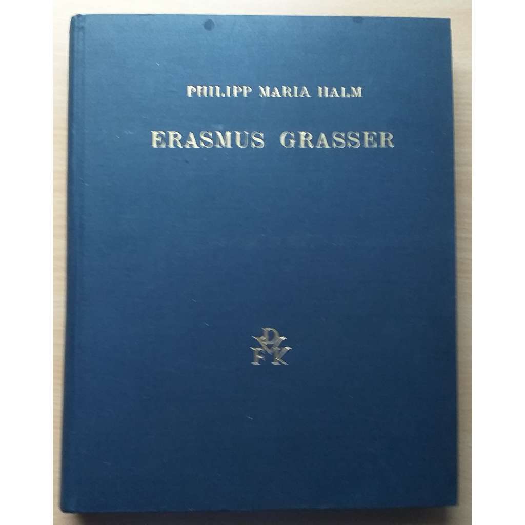Erasmus Grasser. Jahresgabe des Deutschen Vereins für Kunstwissenschaft 1927 [sochařství]