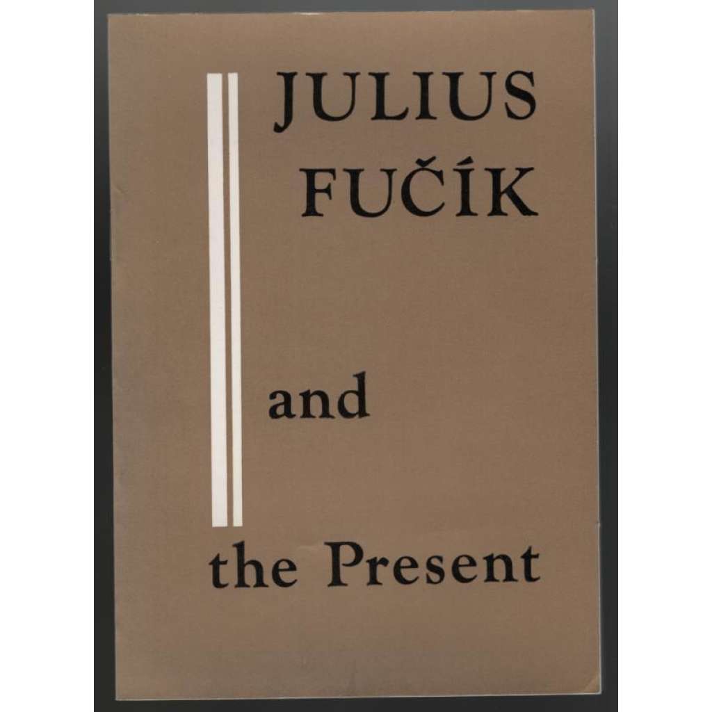 Julius Fučík and the Present [Fučíkův odkaz]