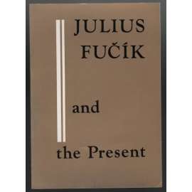 Julius Fučík and the Present [Fučíkův odkaz]