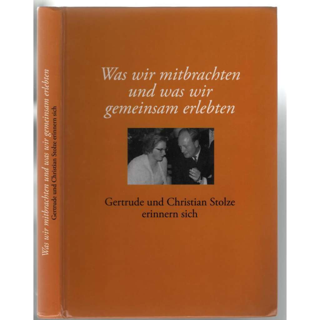 Was wir mitbrachten und was wir gemeinsam erlebten. Gertrude und Christian Stolze erinnern sich [paměti]