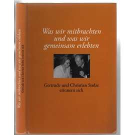Was wir mitbrachten und was wir gemeinsam erlebten. Gertrude und Christian Stolze erinnern sich [paměti]