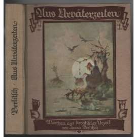 Aus Urväterzeiten. Märchen aus kroatischer Urzeit [chorvatské pohádky]