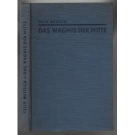Das Wagnis der Mitte. Ein Beitrag zur Ethik und Politik der Zeit [filozofické úvahy]