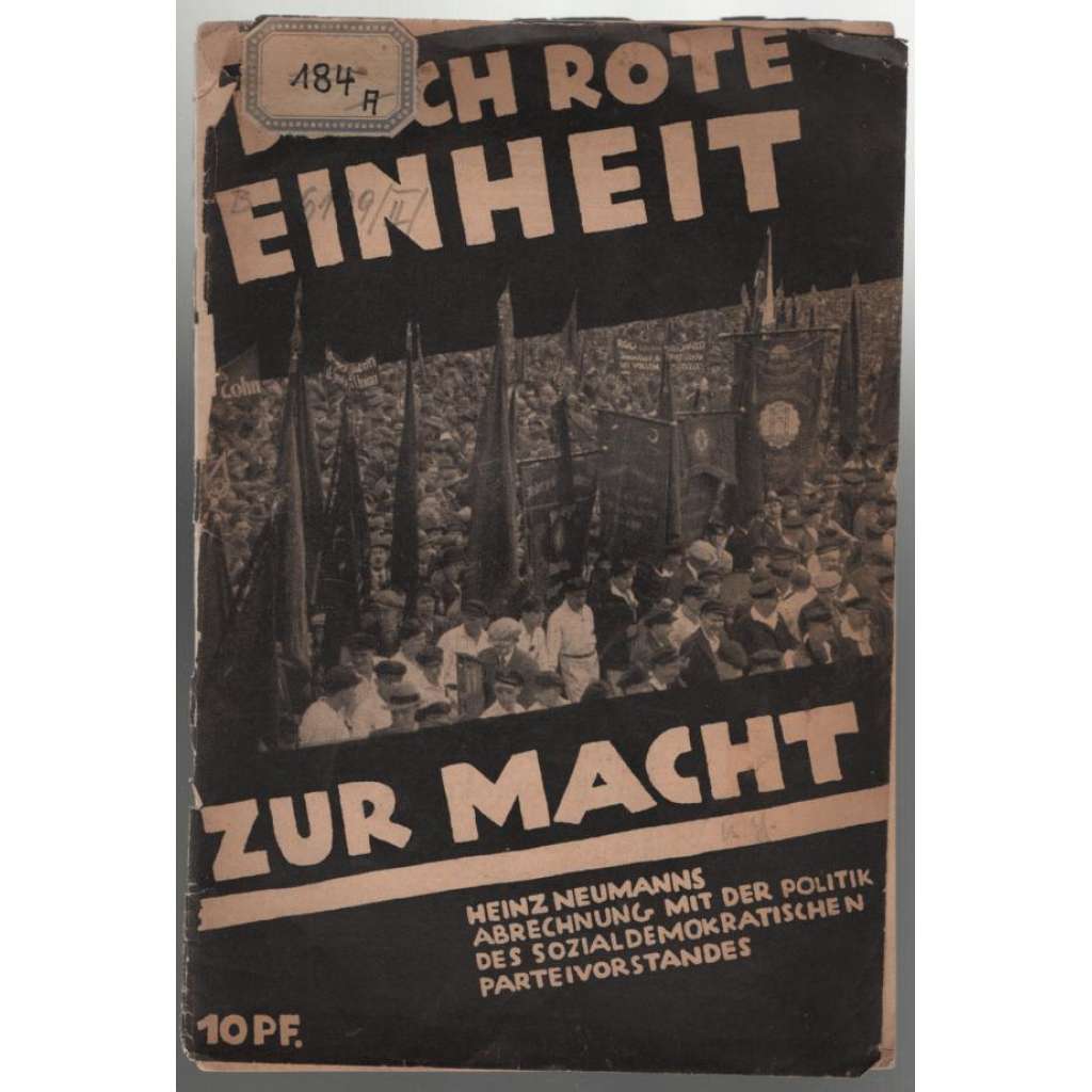 Durch rote Einheit zur Macht. Heinz Neumanns Abrechnung mit der Politik des sozialdemokratischen Parteivorstandes [komunismus]