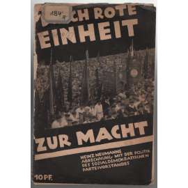 Durch rote Einheit zur Macht. Heinz Neumanns Abrechnung mit der Politik des sozialdemokratischen Parteivorstandes [komunismus]
