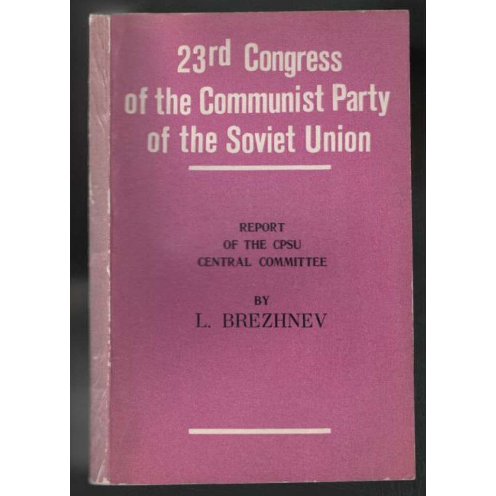 23rd Congress of the Communist Party of the Soviet Union. Report of the CPSU Central Committee [Sovětský svaz]